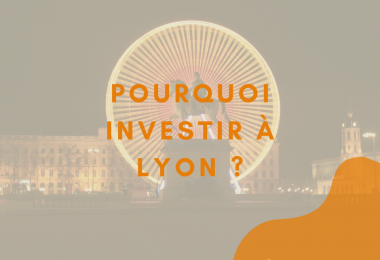 Pourquoi investir à Lyon en 2023 ?